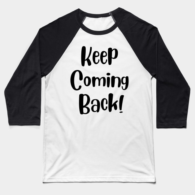 Keep Coming Back Baseball T-Shirt by Gifts of Recovery